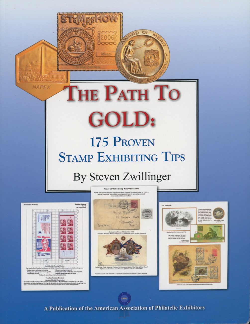 The Path To Gold: 175 Proven Stamp Exhibiting Tips, by Steve Zwillinger, 2016, color, paperback, 194 pages (2 lb 1 oz)