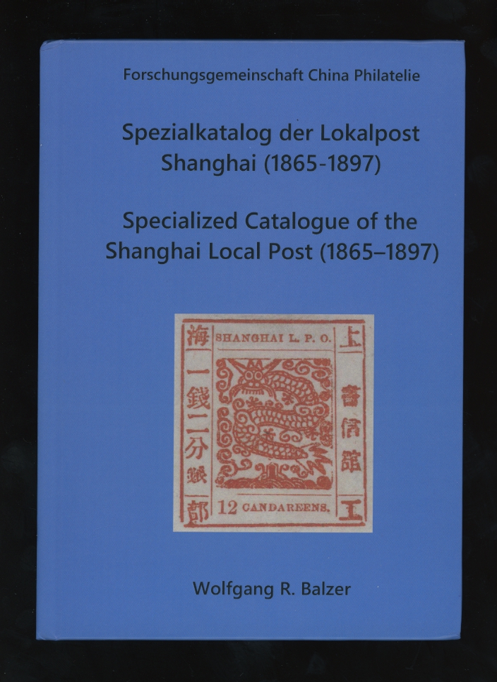 Specialized Catalogue of the Shanghai Local Post (1865-1897) in German and English, 2019, very detailed, hard bound, color, 156 pages, excellent condition