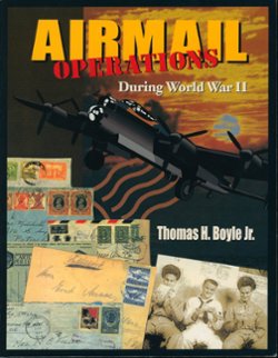 Airmail Operations During World War II, Thomas H. Boyle, Jr., 1998, 927 pages, b/w, many maps, tables and illustrations (3 images) (5 lb 2 oz)