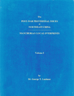 Post-War Provisional Issues of Northeast China - MLO. A 162-page catalogue of the Mukden Types of Manchurian Local Overprints prepared by Dr. George T. Luzitano in 1991. It is illustrated in black and white and has a card cover.