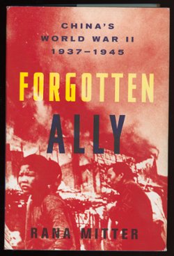 Forgotten Ally, China's World War II 1937-1945, by Rana Mitter, 2013, an excellent book, 450 pages, hardbound, like new condition, (1 lb 14 oz)